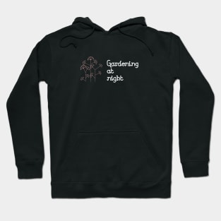 Gardening At Night, black Hoodie